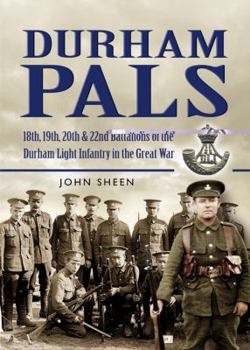 Hardcover Durham Pals: 18th, 19th, & 22nd (Service) Battalions of the Durham Light Infantry Book