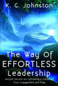 Paperback The Way of Effortless Leadership: Ancient Secrets on Cultivating a Culture of Trust, Engagement and Flow Book