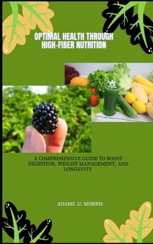 Paperback Optimal Health Through High-Fiber Nutrition: A Comprehensive Guide to Boost Digestion, Weight Management, and Longevity Book