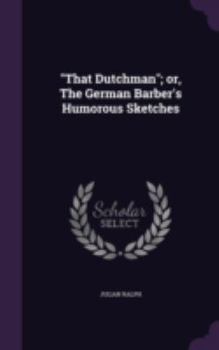 Hardcover "That Dutchman"; or, The German Barber's Humorous Sketches Book