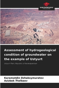 Paperback Assessment of hydrogeological condition of groundwater on the example of Ustyurt Book