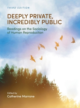 Deeply Private, Incredibly Public: Readings on the Sociology of Human Reproduction