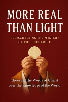 Paperback More Real Than Light: Rediscovering the Mystery of the Eucharist Book