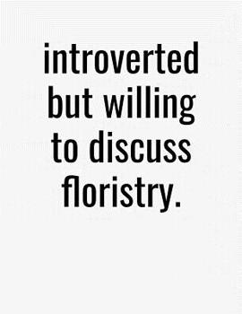 Paperback Introverted But Willing To Discuss Floristry: College Ruled Composition Notebook Book