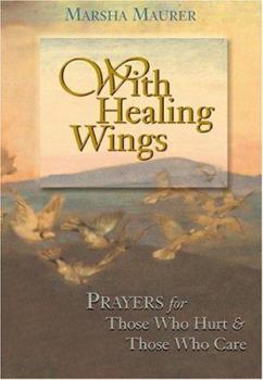 Hardcover With Healing Wings: Prayers for Those Who Hurt and Those Who Care Book