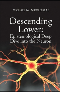 Descending Lower: Epistemological Deep Dive into the Neuron