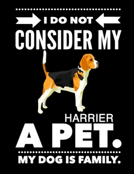 Paperback I Do Not Consider My Harrier A Pet.: My Dog Is Family. Book