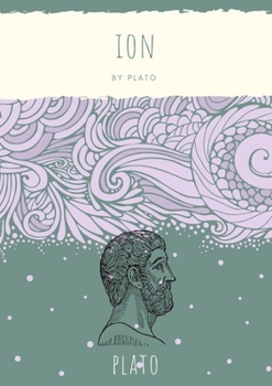 Paperback Ion: Socrates discusses with the titular character, a professional rhapsode who also lectures on Homer, the question of whether the rhapsode, a perfor Book