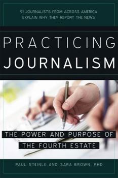 Paperback Practicing Journalism: The Power and Purpose of the Fourth Estate Book