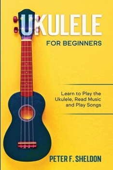 Paperback Ukulele for Beginners: Learn to Play the Ukulele, Read Music and Play Songs Book