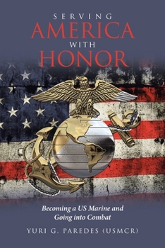 Paperback Serving America with Honor: Becoming a US Marine and Going into Combat Book