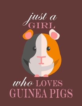 Just A Girl Who Loves Guinea Pigs Notebook (paperback , Brown Cover): Cute Guinea Pig Lined Journal for Women, Men and Kids. Great Gift Idea for all ... Pig Lined Journal for Women , men , girls