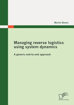 Paperback Managing reverse logistics using system dynamics: A generic end-to-end approach Book