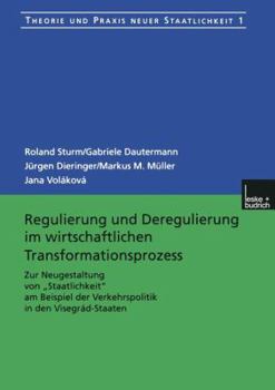 Paperback Regulierung Und Deregulierung Im Wirtschaftlichen Transformationsprozess: Zur Neugestaltung Von "Staatlichkeit" Am Beispiel Der Verkehrspolitik in Den [German] Book