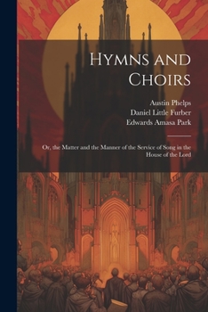 Paperback Hymns and Choirs: Or, the Matter and the Manner of the Service of Song in the House of the Lord Book