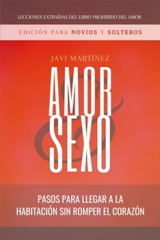 Paperback AMOR y SEXO para novios y solteros: Pasos para llegar a la habitación sin romper el corazón - (EXTRAÍDO DEL LIBRO PROHIBIDO DEL AMOR) [Spanish] Book