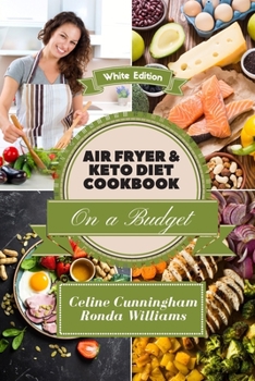 Paperback Air Fryer and Keto Diet Cookbook on a Budget: The Easiest Way to Lose Weight Quickly. 136 Delicious Recipes for Increase your energy and Start Your Ne Book