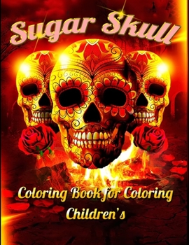 Sugar Skull Coloring Book for Coloring Children's: Best Coloring Book with Beautiful Gothic Women, Fun Skull Designs and Easy Patterns for Relaxation