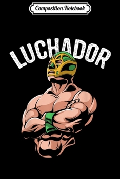 Paperback Composition Notebook: Mexico Lucha Libre Wrestling Luchador Journal/Notebook Blank Lined Ruled 6x9 100 Pages Book