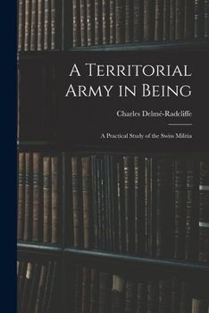 Paperback A Territorial Army in Being: A Practical Study of the Swiss Militia Book