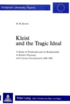 Paperback Kleist and the Tragic Ideal: A Study of Penthesilea and Its Relationship to Kleist's Personal and Literary Development 1806-1808 Book