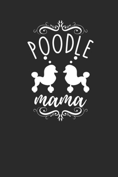 Poodle Mama: Poodle Dogs Notebook, Blank Lined (6" x 9" - 120 pages) ~ Animal Themed Notebook for Daily Journal, Diary, and Gift