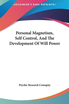 Hardcover Personal Magnetism, Self Control, And The Development Of Will Power Book
