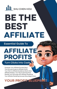 Paperback Be the Best Affiliate: Essential Guide To Affiliate Profits Book