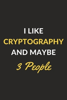 Paperback I Like Cryptography And Maybe 3 People: Cryptography Journal Notebook to Write Down Things, Take Notes, Record Plans or Keep Track of Habits (6" x 9" Book