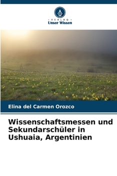 Wissenschaftsmessen und Sekundarschüler in Ushuaia, Argentinien (German Edition)