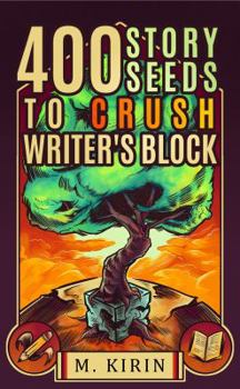 Paperback 400 Story Seeds to Crush Writer's Block Book