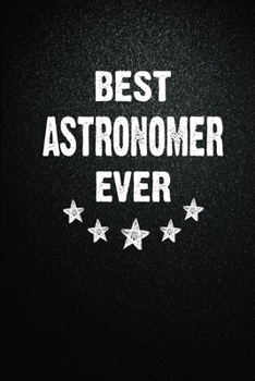 Paperback Best Astronomer Ever: 6X9 Inch- 100 Pages Blank Lined Journal Notebook Appreciation Gift. Paperback. Birthday or Christmas Gift For Astronom Book