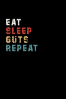 Eat Sleep Guts Repeat Funny Sport Gift Idea: Lined Notebook / Journal Gift, 100 Pages, 6x9, Soft Cover, Matte Finish