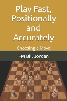 Paperback Play Fast, Positionally and Accurately: Choosing a Move Book