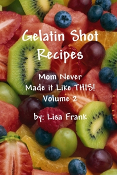 Paperback Gelatin Shot Recipes: Mom Never Made it Like THIS! Volume 2 Book