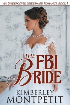 The FBI Bride - Book #1 of the Undercover Bridesmaid Romance