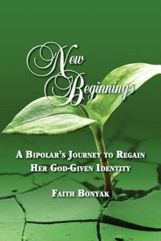 Paperback New Beginnings: A Bipolar's Journey to Regain Her God-Given Identity Book