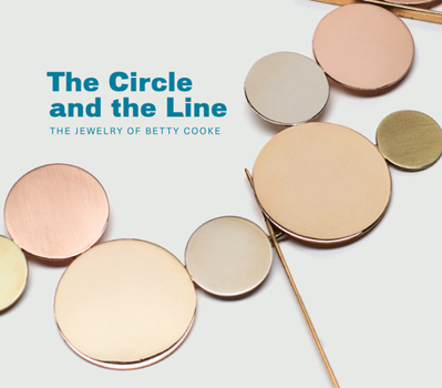 Hardcover The Circle and the Line: The Jewelry of Betty Cooke Book