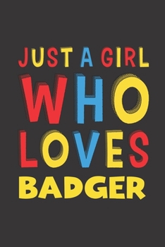 Paperback Just A Girl Who Loves Badger: A Nice Gift Idea For Badger Lovers Girl Women Gifts Journal Lined Notebook 6x9 120 Pages Book