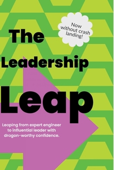 Paperback The Leadership Leap: Now Without Crash Landings Book