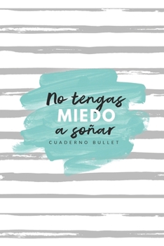 No tengas miedo a soñar cuaderno bullet: cuaderno 6x9 pulgadas bullet planner, 120 páginas, diario, apuntes, diseña tu propia agenda, tapa blanda azul verde y gris. (Spanish Edition)