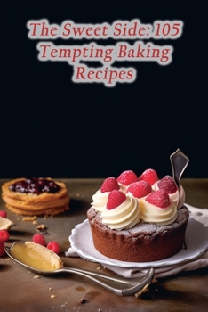 Paperback The Sweet Side: 105 Tempting Baking Recipes Book