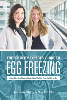 Paperback The Fertility Experts' Guide to Egg Freezing: Everything You Need to Know About Putting Your Fertility on Ice Book