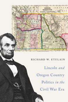 Paperback Lincoln and Oregon Country Politics in the Civil War Era Book