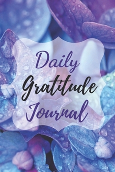 Daily Gratitude Journal: A Mindful Practice To Develop Gratitude, Mindfulness, Productivity and a Lifetime of Happiness