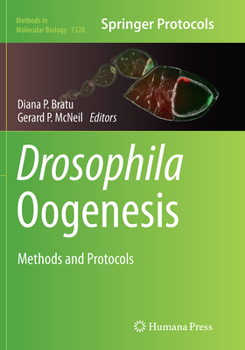 Drosophila Oogenesis: Methods and Protocols - Book #1328 of the Methods in Molecular Biology