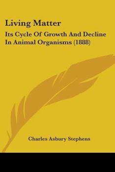 Paperback Living Matter: Its Cycle Of Growth And Decline In Animal Organisms (1888) Book