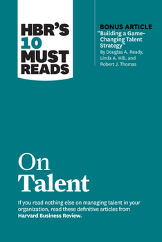 Paperback Hbr's 10 Must Reads on Talent (with Bonus Article Building a Game-Changing Talent Strategy by Douglas A. Ready, Linda A. Hill, and Robert J. Thomas) Book