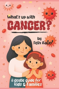 What's Up with Cancer? – A Gentle Guide for Kids and Families