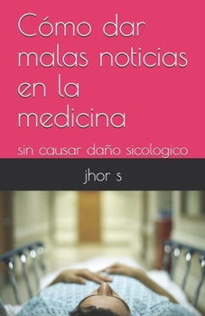 Paperback C?mo dar malas noticias en la medicina: sin causar da?o sicologico [Spanish] Book